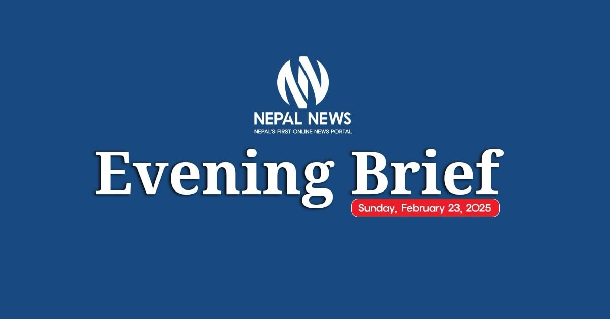 Nepal News Evening Briefing | Sunday, February 23, 2025 