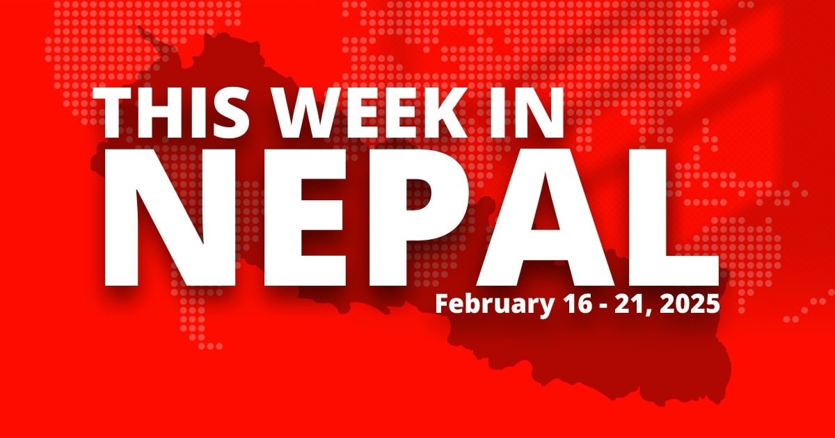 Don’t Miss This Week in Nepal: Key News from Feb 16–21, 2025