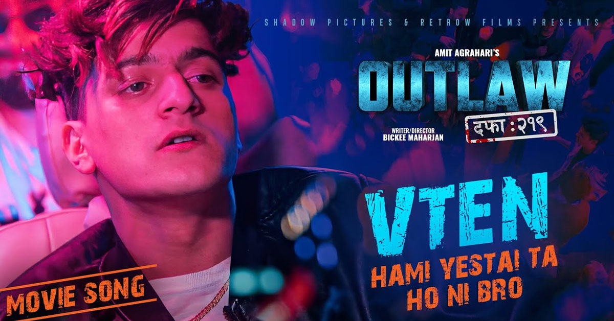 VTEN’s New Track for Outlaw: Dafa 219 – ‘Hami Yestai Ta Honi Bro’ Released!