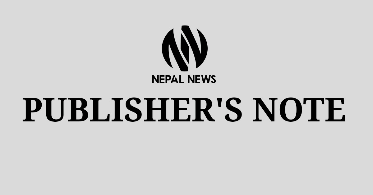 Publisher’s Note: The New ‘Nepal News’ Begins Its Journey