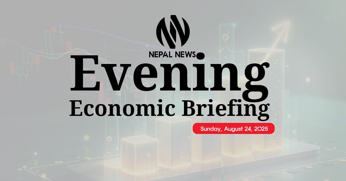 Nepal News Evening Economic Brief – August 24, 2025