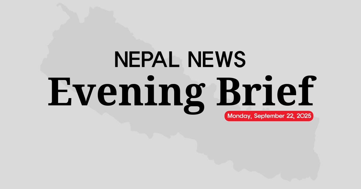 Nepal News Evening Briefing | Monday, September 22, 2025