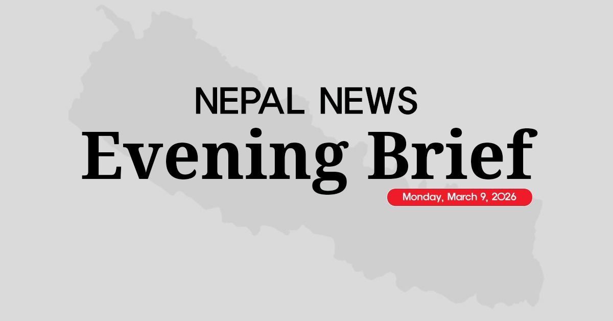 Nepal News Evening Briefing | Monday, March 09, 2026