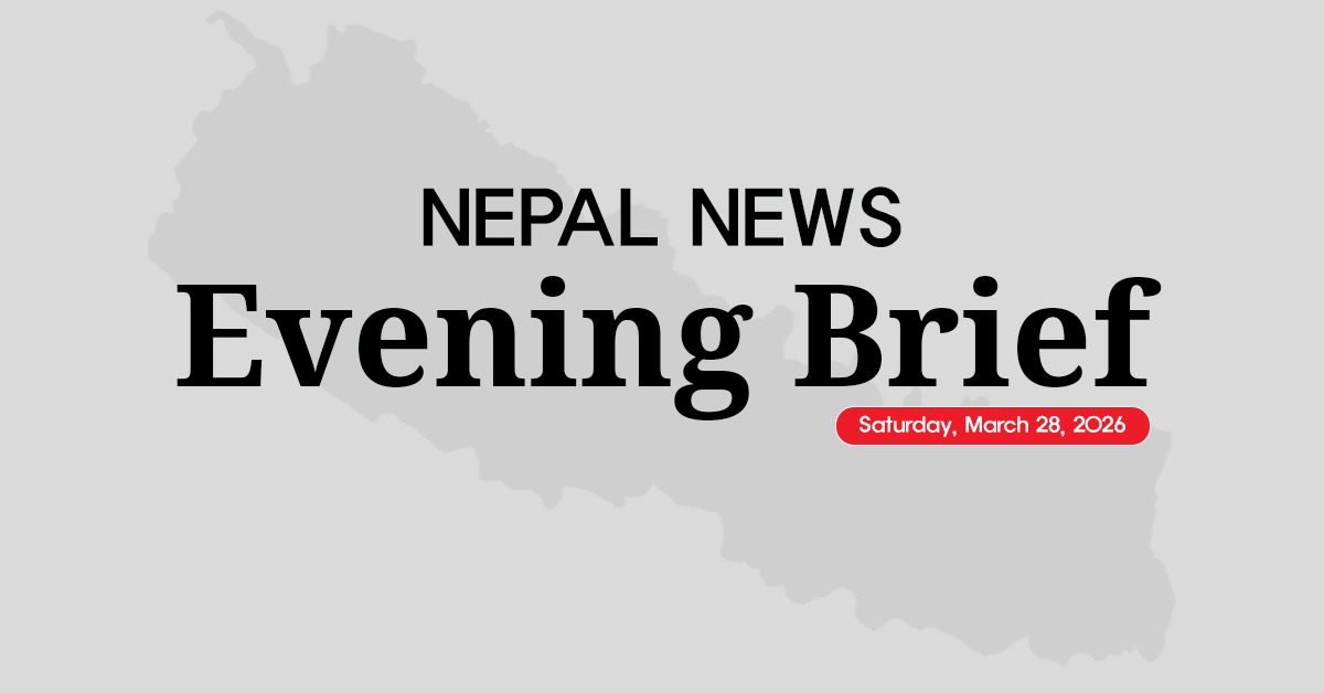 Nepal News Evening Briefing | Saturday, March 28, 2026