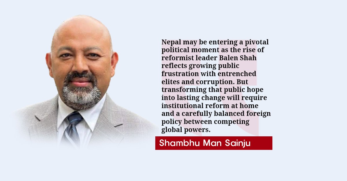 Nepal’s Moment of Change: Balen Shah Must Balance Reform at Home and Diplomacy Abroad