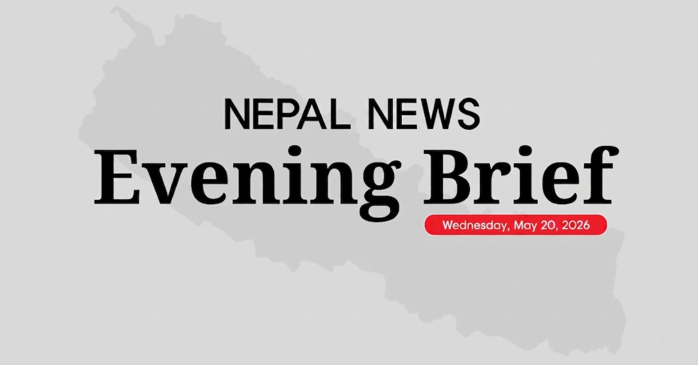 Nepal News Evening Briefing | Wednesday, May 20, 2026